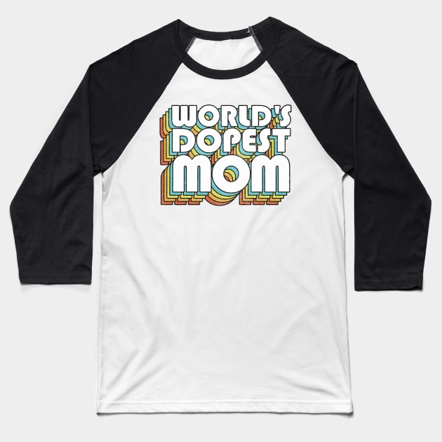 World's Dopest Mom / Retro Faded Style Typography Gift Baseball T-Shirt by DankFutura